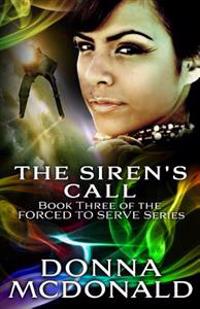 The Siren's Call: Book Three of the Forced to Serve Series