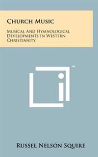 Church Music: Musical and Hymnological Developments in Western Christianity