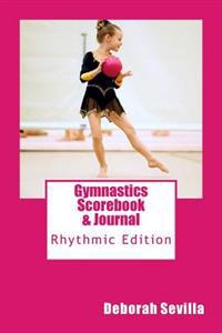 Gymnastics Scorebook & Journal: Rhythmic Edition