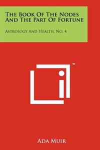 The Book of the Nodes and the Part of Fortune: Astrology and Health, No. 4