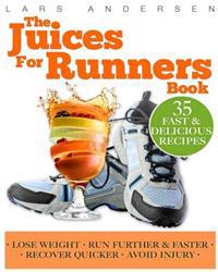 Juices for Runners: Juicer Recipes, Diet and Nutrition Plan to Support Optimal Health, Weight Loss and Peformance Whilst Running and Joggi