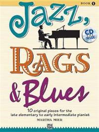 Jazz, Rags & Blues, Book 1: 10 Original Pieces for the Late Elementary to Early Intermediate Pianist [With CD (Audio)]