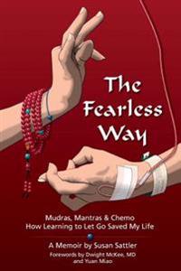 The Fearless Way: Mudras, Mantras & Chemo - How Learning to Let Go Saved My Life