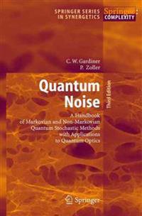Quantum Noise: A Handbook of Markovian and Non-Markovian Quantum Stochastic Methods with Applications to Quantum Optics