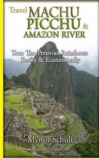 Machu Picchu & Amazon River: Traveling Safely, Economically and Ecologically.