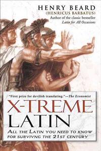 X-Treme Latin: All the Latin You Need to Know for Survival in the 21st Century