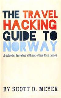 The Travel Hacking Guide to Norway: A Guide for Travelers with More Time Than Money