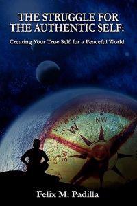 The Struggle for the Authentic Self, Creating Your True Self for a Peaceful World