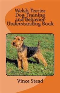 Welsh Terrier Dog Training and Behavior Understanding Book