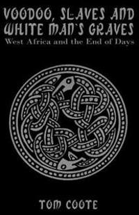 Voodoo, Slaves and White Man's Graves: West Africa and the End of Days