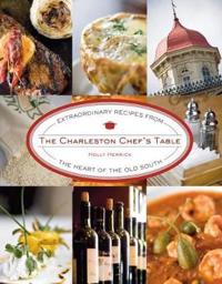 The Charleston Chef's Table: Extraordinary Recipes from the Heart of the Old South