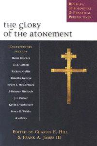 The Glory of the Atonement: Biblical, Theological & Practical Perspectives