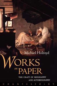 Works on Paper: The Craft of Biography and Autobiography Writing