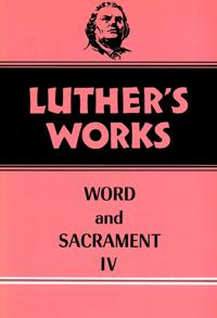 Luther's Works Word and Sacrament IV