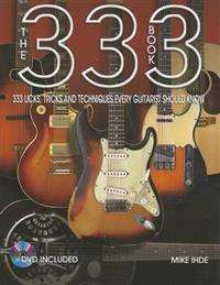 The 333 Book: 333 Licks, Tricks, and Techniques Every Guitarist Should Know [With DVD]