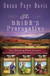 The Bride's Prerogative: Fergus, Idaho, Becomes Home to Three Mysteries Ending in Romances
