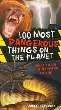 100 Most Dangerous Things on the Planet