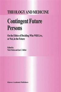 Contingent Future Persons: On the Ethics of Deciding Who Will Live, or Not, in the Future