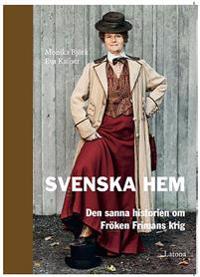 Svenska Hem : den sanna historien om Fröken Frimans krig