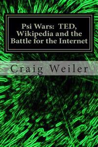 Psi Wars: Ted, Wikipedia and the Battle for the Internet: The Story of a Wild and Vicious Science Controversy . . . That Anyone