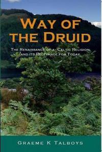 Way of the Druid: The Renaissance of a Celtic Religion and Its Relevance for Today