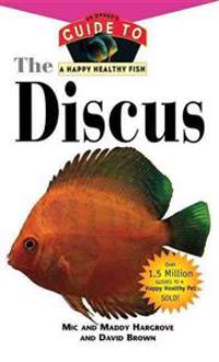 The Discus: An Owner's Guide to a Happy Healthy Fish