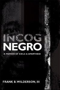 Incognegro: A Memoir of Exile & Apartheid