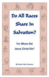 Do All Races Share in Salvation: For Whom Did Jesus Christ Die?