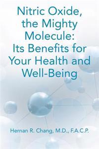 Nitric Oxide, the Mighty Molecule: Its Benefits for Your Health and Well-Being