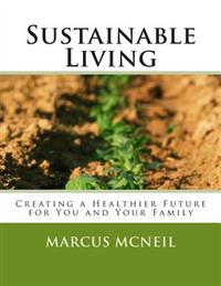 Sustainable Living: Creating a Healthier Future for You and Your Family