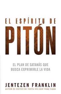 El Espiritu de Piton: El Plan de Satanas Que Busca Exprimirle La Vida