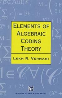 Elements of Algebraic Coding Theory