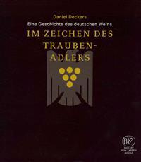 Im Zeichen Des Traubenadlers: Eine Geschichte Des Deutschen Weins