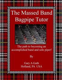 The Massed Band Bagpipe Tutor: A Step by Step Guide to Becoming a Worldly Bagpiper.