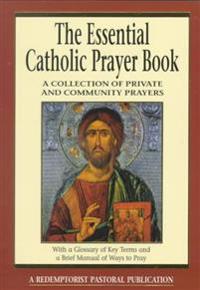 The Essential Catholic Prayer Book: A Collection of Private and Community Prayers