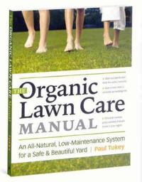 The Organic Lawn Care Manual: A Natural, Low-Maintenance System for a Beautiful, Safe Lawn