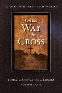 On the Way to the Cross: 40 Days with the Church Fathers