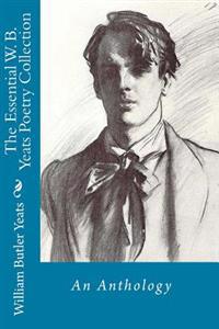The Essential W. B. Yeats Poetry Collection