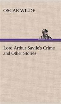 Lord Arthur Savile's Crime and Other Stories