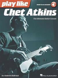 Play Like Chet Atkins: The Ultimate Guitar Lesson Book with Online Audio Tracks