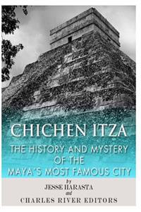Chichen Itza: The History and Mystery of the Maya's Most Famous City