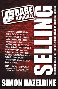 Bare Knuckle Selling: Knockout Sales Tactics They Won't Teach You at Business School