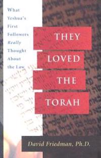 They Loved the Torah: What Yeshua's First Followers Really Thought about the Law