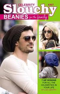 Knit Celebrity Slouchy Beanies for the Family: 7 Hip Designs for All the Celebrities in Your Life