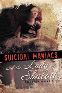 Suicidal Maniacs and the Lady of Shalott