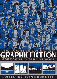 An Anthology of Graphic Fiction, Cartoons & True Stories