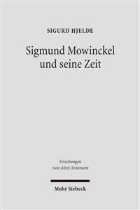 Sigmund Mowinckel Und Seine Zeit: Leben Und Werk Eines Norwegischen Alttestamentlers