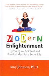 Modern Enlightenment: Psychological, Spiritual, and Practical Ideas for a Better Life