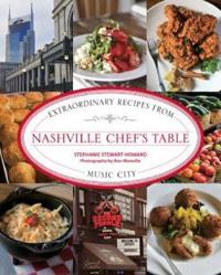 Nashville Chef's Table: Extraordinary Recipes from Music City