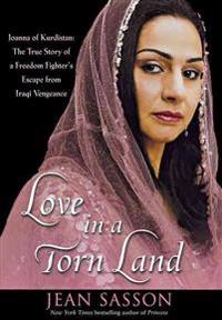 Love in a Torn Land: Joanna of Kurdistan: The True Story of a Freedom Fighter's Escape from Iraqi Vengeance